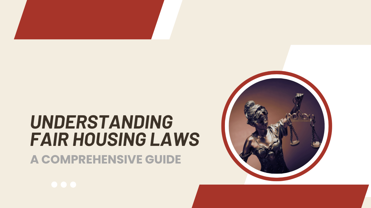 Understanding Fair Housing Laws:  A Comprehensive Guide